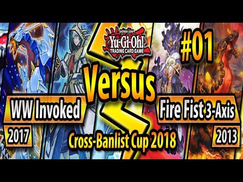 WW Invoked (2017) vs. Fire Fist 3-Axis (2013) - Cross-Banlist Cup 2018 - Match #01