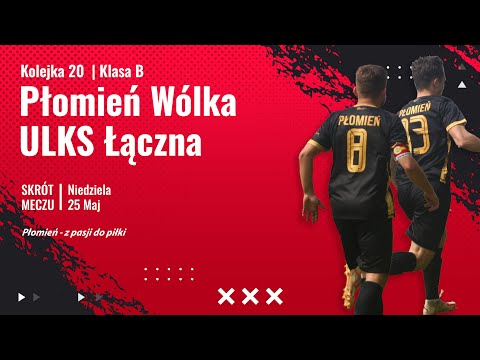 20 Kolejka : ULKS Łączna vs Płomień Wólka Kłucka (26.05.24r.)