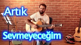 Artık Sevmeyeceğim TAB - How to Play? Guitar Tut