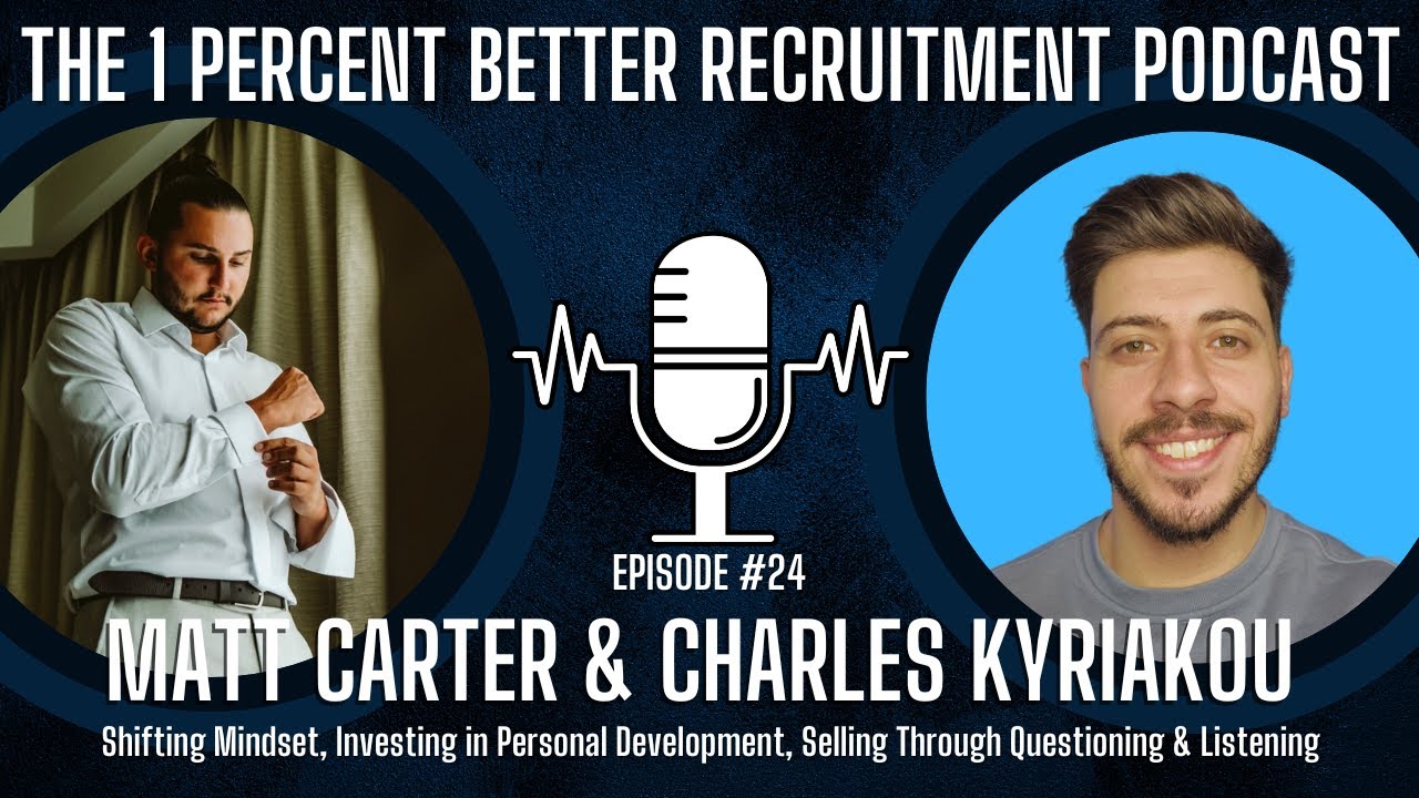 EP 24 - Shifting Mindset, Investing in Personal Development, Selling Through Questioning & Listening w/ Matt Carter