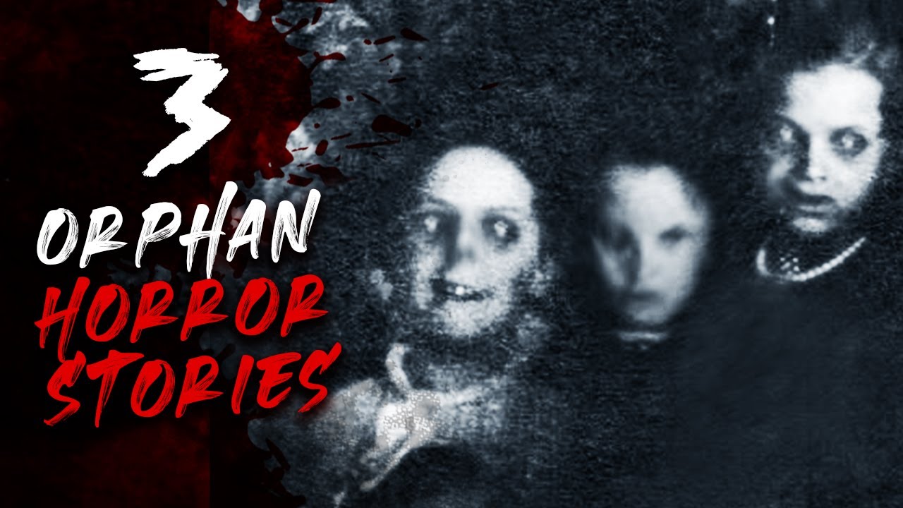 3 Orphan Horror Stories