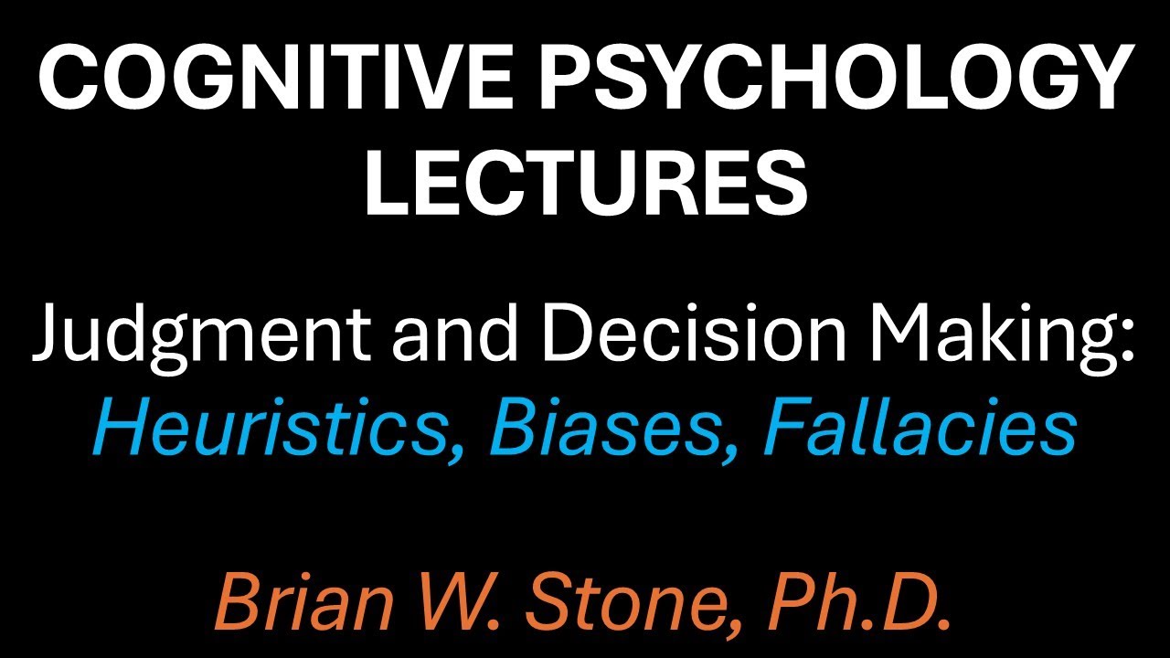 Cognitive Psychology - Judgment and Decision Making Pt1 - Heuristics, Biases, Fallacies