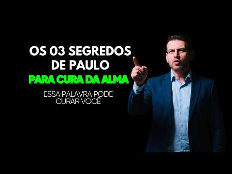 Os 3 segredos de Paulo para cura da alma | Esses segredos podem mudar a sua vida #curadalma