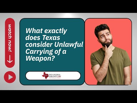 What exactly does Texas consider Unlawful Carrying of a Weapon? | Learn the Law with Deandra Grant
