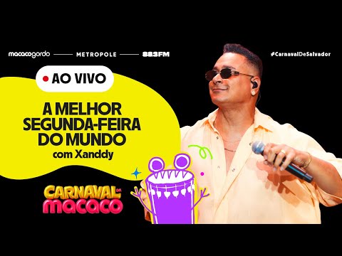 AO VIVO XANDDY HARMONIA NA MELHOR SEGUNDA-FEIRA DO MUNDO - CARNAVAL DE SALVADOR - CARNAVAL DA MACACO