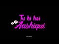 Tu Hi Hai Aashiqui Status Sang Tere Raasta Sadiyon Ka Status New Black Screen Status