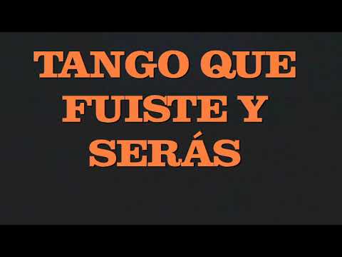 Tango que fuiste y serás