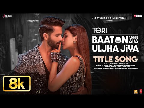 Teri Baaton Mein Aisa Uljha Jiya - 8K - Title Track | Shahid Kapoor,Kriti Sanon,Raghav,Tanishk,Asees