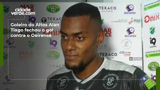 Goleiro do Altos Alan Tiago fechou o gol contra o Oeirense