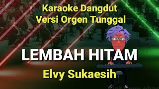 Download lagu LEMBAH HITAM KARAOKE ORGEN TUNGGAL... mp3