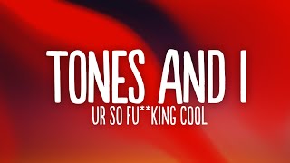 Tones and I - Ur So F**kInG cOoL (Lyrics) - YouTube