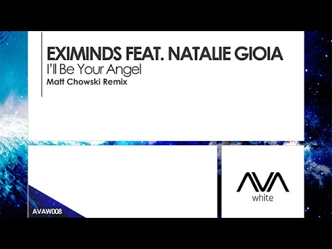 Eximinds featuring Natalie Gioia - I'll Be Your Angel (Matt Chowski Remix)