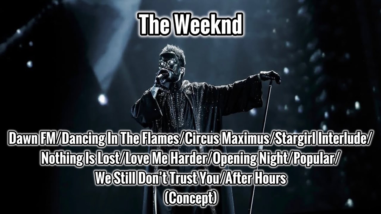 The Weeknd - Dawn FM/DITF/Circus/Stargirl/NIL/LMH/Opening Night/Popular/WSDTY/After Hours (Concept)