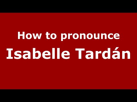 How to pronounce Isabelle Tardán (Mexico/Mexican Spanish) - PronounceNames.com