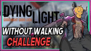 Can You Beat Dying Light WITHOUT Walking?