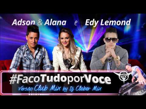 Faco Tudo Por Você - Adson e Alana e Edy Lemond - Versao CLUB MIX Extended By Dj Cleber Mix 2016