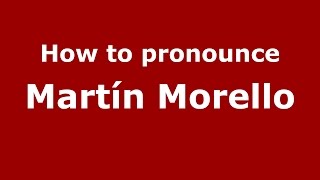 How to pronounce Martín Morello