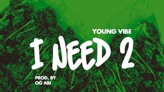 YoungVibeVMG - I Need 2 [Prod by OG ABI]