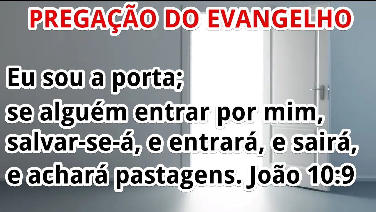 Pregação do Evangelho – Eu sou a porta; se alguém entrar por mim, será salvo - João 10:9 – 17/11/24