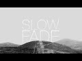 SLOW FADE