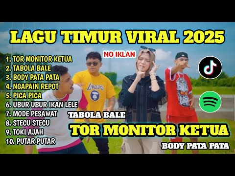 LAGU TIMUR VIRAL 2025 TOR MONITOR KETUA TABOLA BALE BODY PATA PATA NAGAPAIN REPOT PICA PICA STECU2