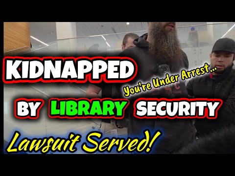 ARRESTED By Library SECURITY!  Seriously... Lawsuit Served!!!