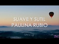 Paulina Rubio - Suave y Sutil (Letra) Paulina Rubio - Suave y Sutil (Letra)