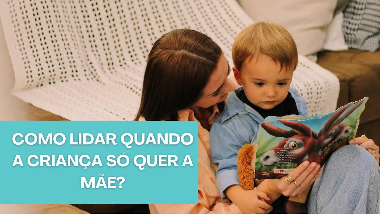 Como lidar quando a criança só quer a mãe?