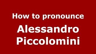 How to pronounce Alessandro Piccolomini