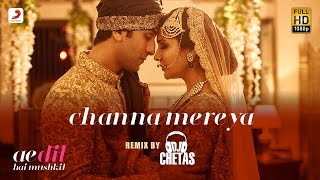 Channa Mereya – Remix By DJ Chetas - Ae Dil Hai Mushkil | Karan | Ranbir | Anushka | Pritam | Arijit