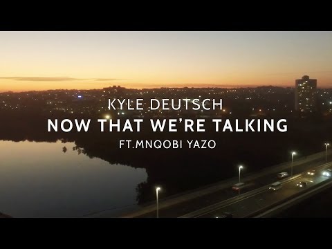 Kyle Deutsch - Now That We're Talking ft. Mnqobi Yazo (Lyric Video)