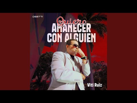 Quiero Amanecer Con Alguien - Viti Ruiz