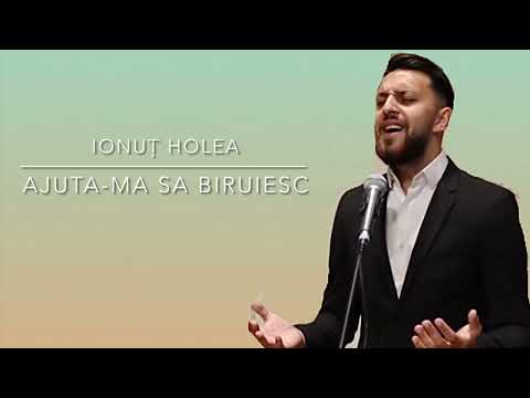 Ionuț Holea- Ajuta-ma sa biruiesc