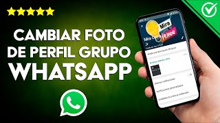 Cómo Cambiar la Foto o Imagen o el Perfil de un Grupo de WhatsApp Fácilmente