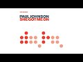 Paul Johnson - She Got Me On (UK Club Mix)