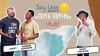 Men's Mental Health Matters ft TIAH | Episode 1 - SAY LESS