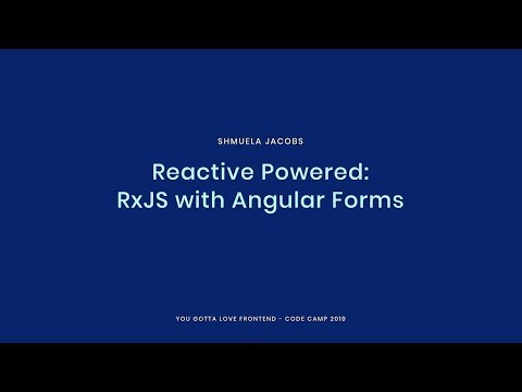 Shmuela Jacobs - Reactive Powered: RxJS with Angular Forms  2019