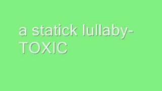 toxic a static lullaby