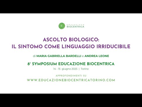 8° Symposium – ASCOLTO BIOLOGICO: IL SINTOMO COME LINGUAGGIO IRRIDUCIBILE di M. Bardelli e A.Leone