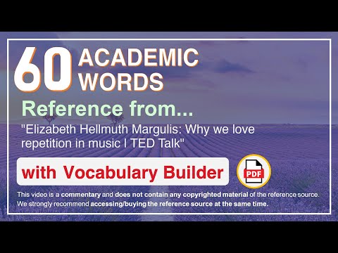 60 Academic Words Ref from "Elizabeth Hellmuth Margulis: Why we love repetition in music | TED Talk"