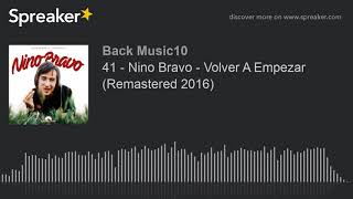 41 - Nino Bravo - Volver A Empezar (Remastered 2016) (hecho con Spreaker)