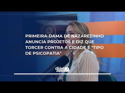 Primeira-dama de Nazarezinho anuncia projetos e diz que torcer contra a cidade é "uma psicopatia"