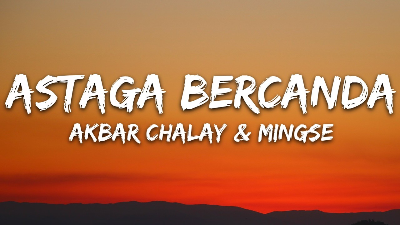 Akbar Chalay, Mingse - Astaga Bercanda (Lyrics)
