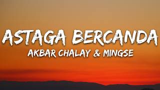 Download lagu Akbar Chalay, Mingse - Astaga Bercanda (Lyrics) mp3