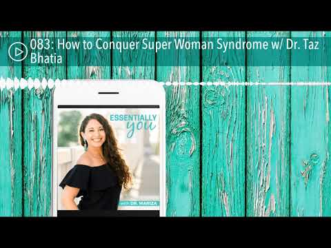 How to Conquer Super Woman Syndrome w/ Dr. Taz Bhatia