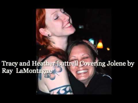 Tracy Bayles and Heather Luttrell - Ray LaMontagne Jolene Cover