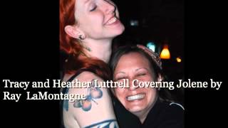 Tracy Bayles and Heather Luttrell - Ray LaMontagne Jolene Cover