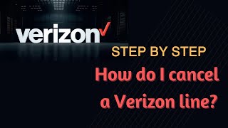 Step by step - How do I cancel a verizon line
