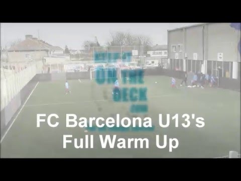 FC Barcelona U13's - Full Warm UP