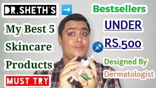 DR.SHETH'S♐MY 🔥TOP 5🔥 SKINCARE PRODUCTS UNDER RS.500